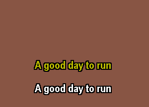 A good day to run

A good day to run