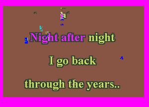 night

I go back

through the years..