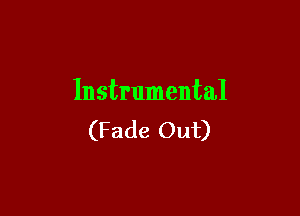 Instrumental

(Fade Out)