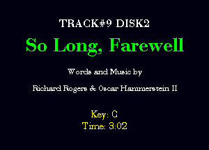 TRACIGW DISK2

So Long, Farewell

Words and Music by

Richard Rogm 3c Oscar Hmmmwin II

ICBYI C
TiIDBI 302