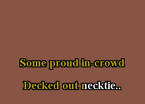 Some proud in-crowd

Decked out necktie..
