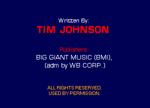 W ritten 8v

BIG GIANT MUSIC EBMIJ.
Eadm byWB comm

ALL RIGHTS RESERVED
U'SED BY PERMISSION