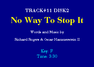 TRACKiHI DISK2

No Way To Stop It

Words and Muuc by

Richard Rogers 6c Oscar Hmmn II

KBY1 F

Tune 330 l