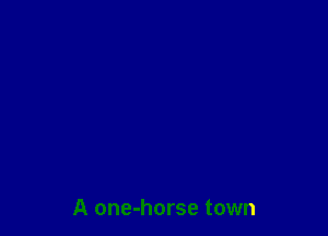 A one-horse town