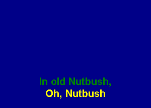 ln old Nutbush,
0h, Nutbush