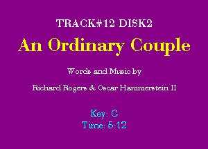 TRACIGHQ DISK2

An Ordinary Couple

Words and Music by

Richard Rogm 3c Oscar Hmmmwin II

ICBYI C
TiIDBI 512