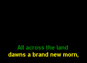 All across the land
dawns a brand new mom,