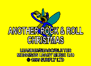 chw

ANOTHERfRQCK 8 ROLL

CHRISTMAS

LEANDEP SEAGO GJTTER
MORRISON LEAHY NUSIC LTD
' 15395 SUNFLY -TD