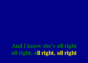 And I know she's all right
all right, all right, all right