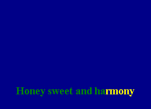 Honey sweet and harmony