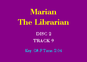 Marian
The Librarian

DISC 2
TRACK 9

Key G??Tlme 204