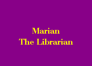 Marian

The Librarian