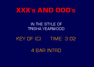 IN THE STYLE OF
TRISHA YEAHWOCID

KEY OF ECJ TIMEI 302

4 BAR INTRO
