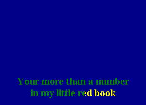 Your more than a number
in my little red book