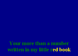 Your more than a number
written in my little red book