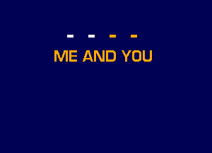 ME AND YOU