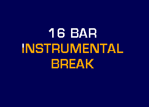 'I 6 BAR
INSTRUMENTAL

BREAK