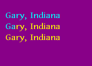 Gary, Indiana
Gary, Indiana

Gary, Indiana