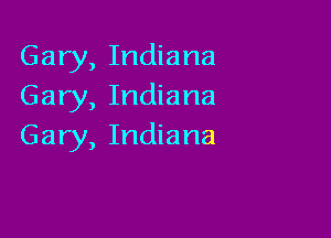 Gary, Indiana
Gary, Indiana

Gary, Indiana