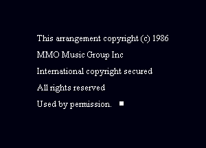 This arrangement copyright (c) 1986
MMO Music Group Inc

Intemauonal copyright secured
All nghts xesewed

Used by pemussxon I