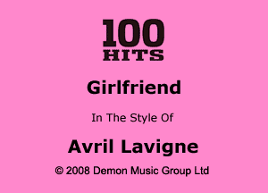 MED

HITS
Girlfriend

In The Style Of

Avril Lavigne
2008 Demon Music Group Ltd