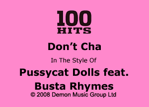MM)

HITS
Don't Cha

In The Style Of

Pussycat Dolls feat.
Busta Rhymes

e) 2008 Demon Music (3er Ltd