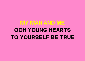 00H YOUNG HEARTS
T0 YOURSELF BE TRUE