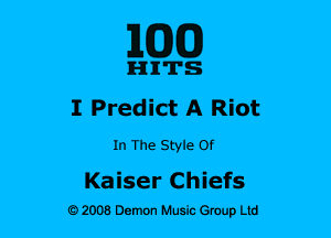 ELEM)

IHIIITS
I Predict A Riot
In The Style Of

Kaiser Chiefs
9 2008 Demon Husk Group Ltd