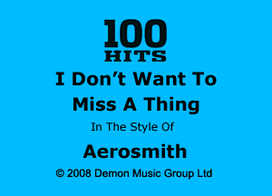 ELEM)

mum's
I Don't Want To

Miss A Thing
In The Style Of

Aerosmith
o 2008 Demon Husic emup Ltd