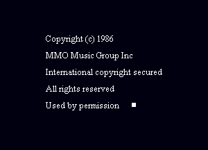 Copyright (c) 1986
MMO Musxc Gmup Inc

Intemeuonal copyright secuzed
All nghts reserved

Used by pemussxon I