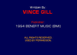 Written By

1994 BENEFIT MUSIC EBMIJ

ALL RIGHTS RESERVED
USED BY PERMISSION