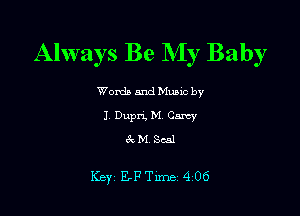 Always Be My Baby

Worda and Muuc by

I. Dupri, M Carey
tQ NI. Seal

Key EFTlme 4 06