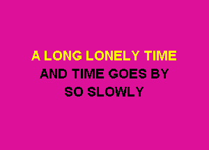 A LONG LONELY TIME