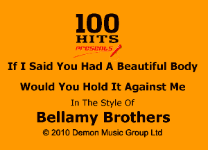 M30

HITS

WBSMV

.rr'

If I Said You Had A Beautiful Body

Would You Hold It Against Me
In The Style Of

Bellamy Brothers
2010 Demon Music Gruup Ltd