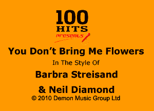 M30

HITS

nrcsthV
.4-'--

You Don't Bring Me Flowers
In The Style Of

Barbra Streisand

81 Neil Diamond
2010 Demon Music Gruup Ltd