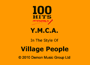 110(0)

HITS

nrcsmsx

Y....MCA

In The Style or

Village People

G 2010 Demon Music Group Ltd