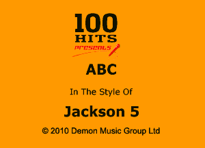 110(0)

HITS

figmsx
ABC
In The Style Of
Jackson 5

G 2010 Demon Music Group Ltd