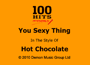 110(0)

HITS

nrcsmsx

You Sexy Thing

In The Style Of

Hot Chocolate

G 2010 Demon Music Group Ltd