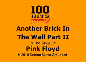 110(0)

HITS

nrcsmsx

Another Brick In
The Wall Part II

In The Style Of

Pink Floyd

G 2010 Demon Music Group Ltd