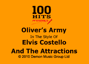 M30

HITS

nrcsthV
.4,- -- .

OI iver's Army
In The Style Of

Elvis Costello
And The Attractions

2010 Demon Music Gruup Ltd