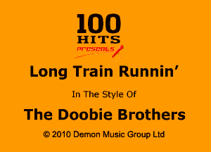 M30

HITS

figw-y'
Long Train Runnin'

In The Style Of

The Doobie Brothers
2010 Demon Music Gruup Ltd
