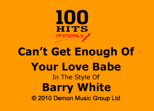 EGG

HITS

nrcsmsi

Can't Get Enough Of

Your Love Ba be
In The Style Of

Barry White

G) 2010 Demon Music (3er Ltd