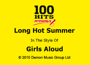 E(DXO)

HITS

Ncsmbs
J'F-F )

Long Hot Summer
In The Style 0!

Girls Aloud

G)2010 Demon Music Group Ltd