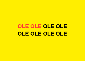 OLE OLE OLE OLE
OLE OLE OLE OLE