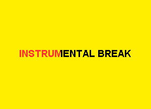 INSTRUMENTAL BREAK