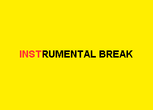 INSTRUMENTAL BREAK