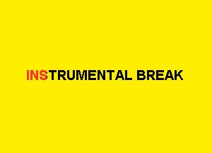 INSTRUMENTAL BREAK