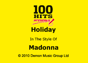 E(DXO)

HITS

Ncsmbs
J'F-F )

Holiday

In The Style 0!
Madonna

G)2010 Demon Music Group Ltd
