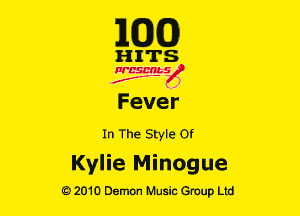 E(DXO)

HITS

Ncsmbs
N
J'F-F ,J

Fever
In The Style 0!

Kylie Minogue

G)2010 Demon Music Group Ltd