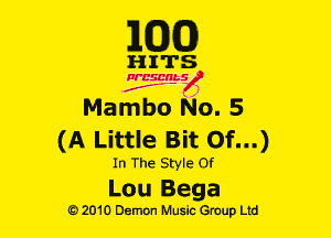 MODE)

HITS

Ncsmbs
N
J'F-F j

Mambo No. 5
(A Little Bit Of...)

In The Style 0!
Lou Bega

G)2010 Demon Music Group Ltd